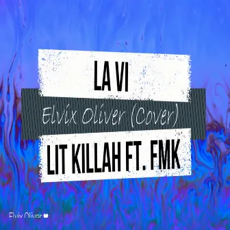 La ví Lit Killa FMK Freestyle Stream (Cover) by Elvix Oliver