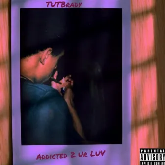 Addicted 2 Ur LUV by TUTBrady