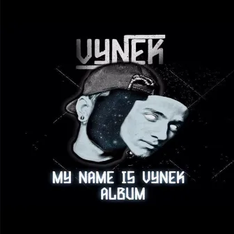 My Name is Vynek by Vynek