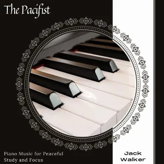 The Pacifist - Piano Music For Peaceful Study And Focus by Jack Walker