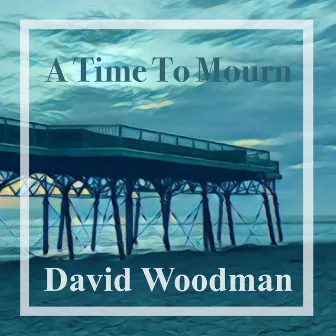 A Time To Mourn by David Woodman