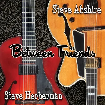 Between Friends by Steve Herberman