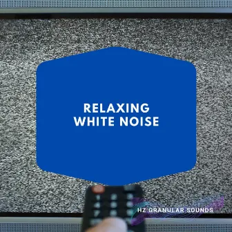 Relaxing White Noise, Sleeping Sounds by Hz Granular Sounds