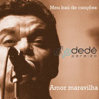 Meu Baú de Canções: Amor Maravilha by Dedé Paraízo