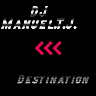 Destination by DJ Manuel.T.J.