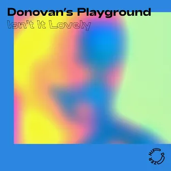 Isn't It Lovely by Donovan's Playground