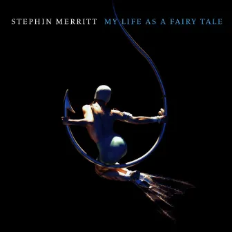 My Life as a Fairy Tale by Stephin Merritt