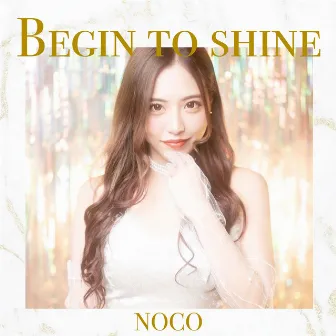 BEGINE TO SHINE by NOCO