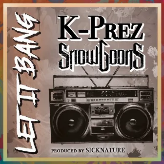 Let It Bang by K-Prez