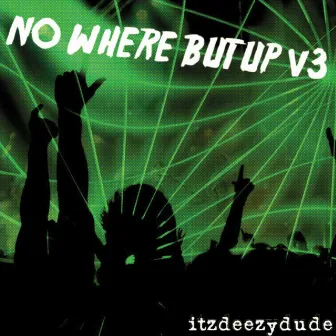 No Where but UP!, Vol. 3 by Itzdeezydude