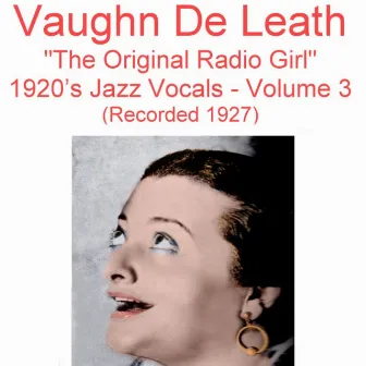 The Original Radio Girl, Vol. 3 (1920's Jazz Vocals) [Recorded 1927] by Vaughn de Leath