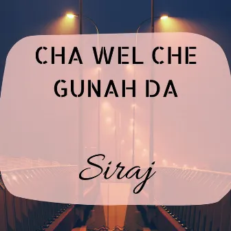 Cha Wel Che Gunah Da by Siraj