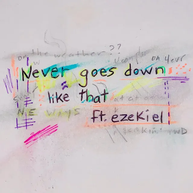 never goes down like that (ft. Ezekiel)