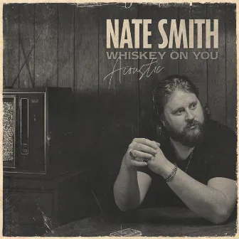 Whiskey On You (Acoustic) by Nate Smith