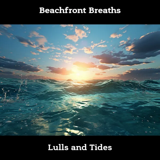 Beachfront Breaths: Lulls and Tides