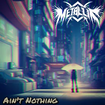 Aint Nothing by MetalliK