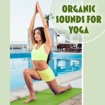 Organic Sounds for Yoga – Deep Meditation, Yoga Music, Pilates Background Music, Nature Sounds, More Relaxation by Organic Sound