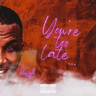 YOU'RE TOO LATE by YungWorld Sergio