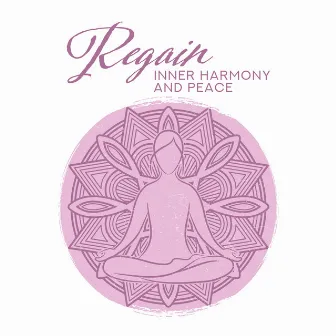 Regain Inner Harmony and Peace - 15 Tracks for Meditation Practice and Yoga Exercises to Help Restore Spiritual Balance, Peace and Harmony by Inner Peace Paradise