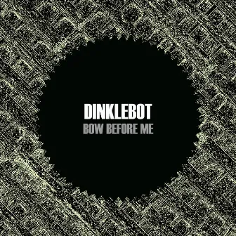 Bow Before Me (Single) by Dinklebot