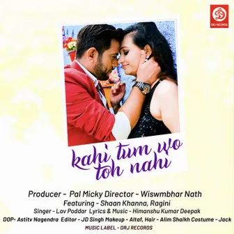 Kahi Tum Wo Toh Nahi by Lav Poddar