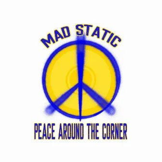 Peace Around the Corner by Mad Static