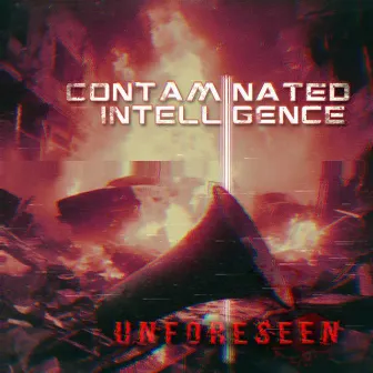 UNFORESEEN by Contaminated Intelligence