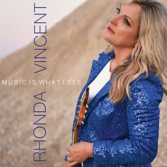 Music Is What I See by Rhonda Vincent