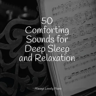 50 Comforting Sounds for Deep Sleep and Relaxation by Piano Relajante