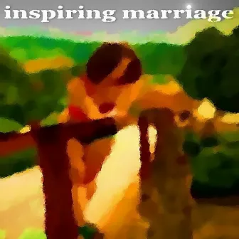 Inspiring Marriage by Already