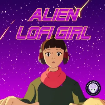 Alien Lofi Girl by Purple Matter