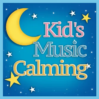 Kid's Music Calming by Kids Music for Rest and Calm