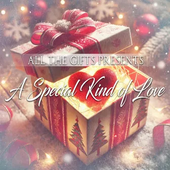 A Special Kind of Love by All The Gifts