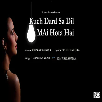 Kuch Dard Sa Dil Mai Hota Hai by Ishwar Kumar