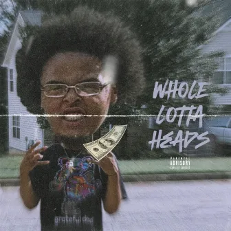 Whole Lotta Heads by Nsl Tae