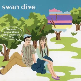 Popcorn and a Mama Who Loves Me Too by Swan Dive