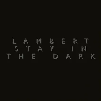 Stay In The Dark by Lambert