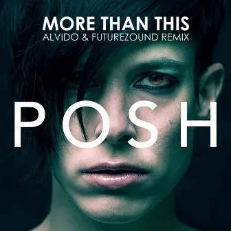 More Than This (Alvido & Futurezound Remix) by Posh