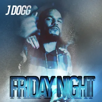 Friday Night by J Dogg