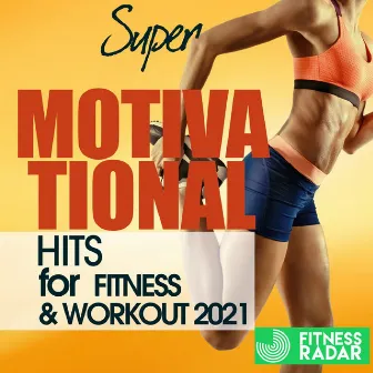 Super Motivational Hits For Fitness & Workout 2021 (Fitness Version) by Speedmaster