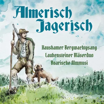 Almerisch Jagerisch by Boarische Almmusi