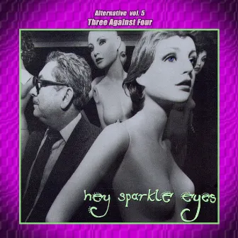 Alternative Vol. 5: Hey Sparkle Eyes by Three Against Four