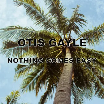 Nothing Comes Easy by Otis Gayle