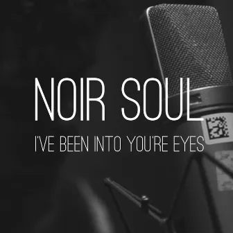 I´ve Been into Your Eyes by Noir Soul