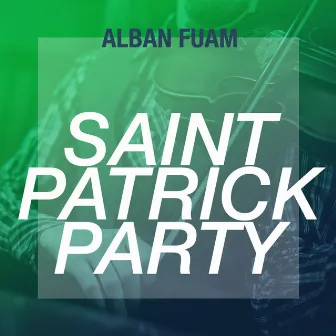 Saint Patrick Party (15 Best Irish Drinking Songs) by Alban Fuam