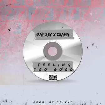 Feeling Too Good by Pay Rey