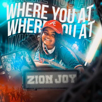 Where you at by Zion Joy