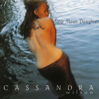 New Moon Daughter by Cassandra Wilson