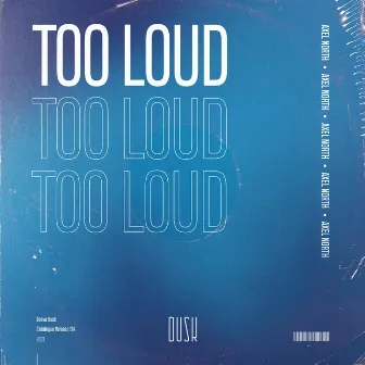 Too Loud by Axel North