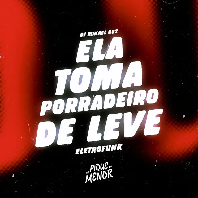 Ela Toma Porradeiro De Leve - Eletrofunk